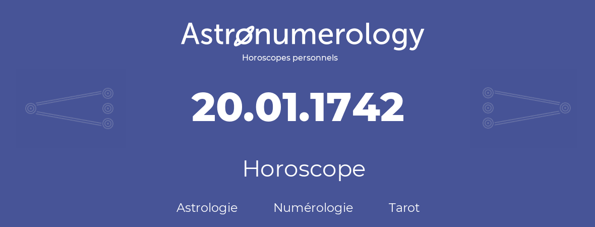 Horoscope pour anniversaire (jour de naissance): 20.01.1742 (20 Janvier 1742)