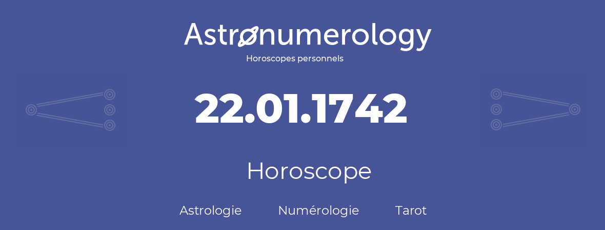 Horoscope pour anniversaire (jour de naissance): 22.01.1742 (22 Janvier 1742)