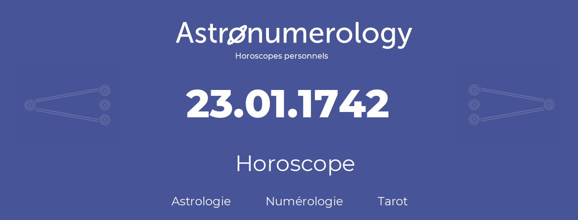 Horoscope pour anniversaire (jour de naissance): 23.01.1742 (23 Janvier 1742)