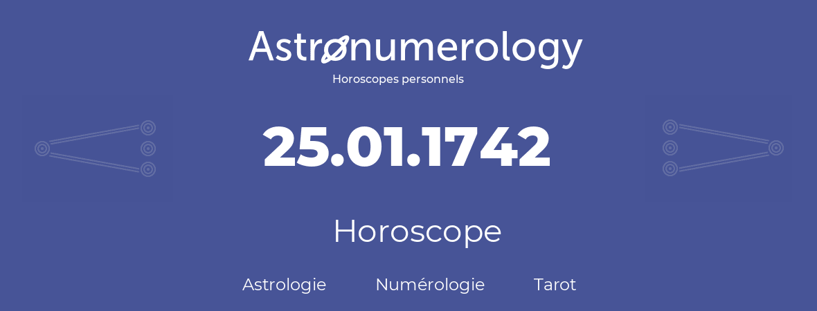 Horoscope pour anniversaire (jour de naissance): 25.01.1742 (25 Janvier 1742)