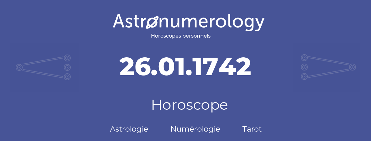 Horoscope pour anniversaire (jour de naissance): 26.01.1742 (26 Janvier 1742)