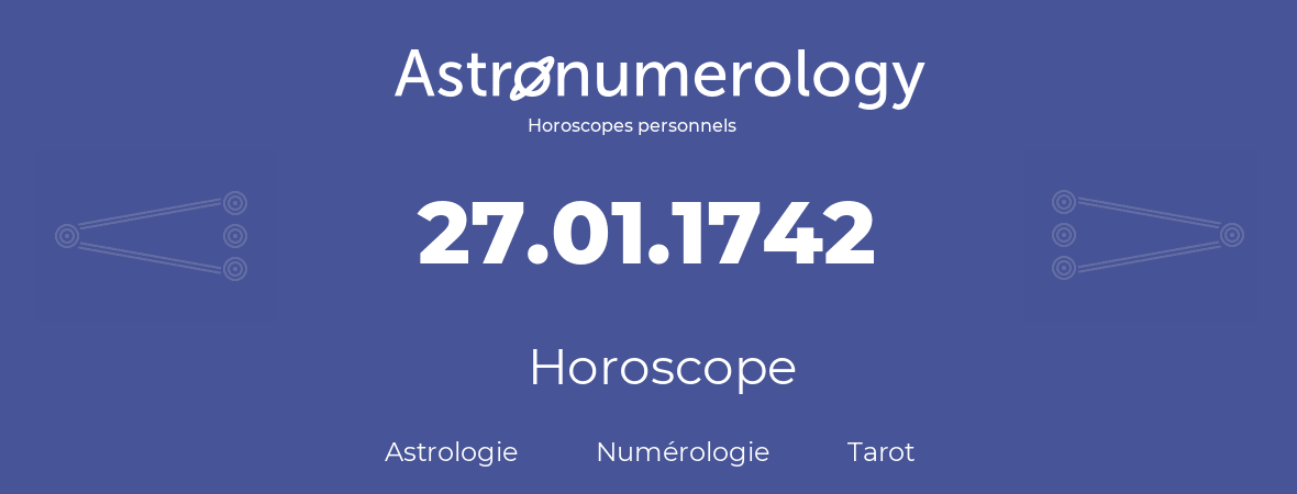 Horoscope pour anniversaire (jour de naissance): 27.01.1742 (27 Janvier 1742)