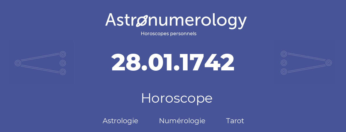 Horoscope pour anniversaire (jour de naissance): 28.01.1742 (28 Janvier 1742)