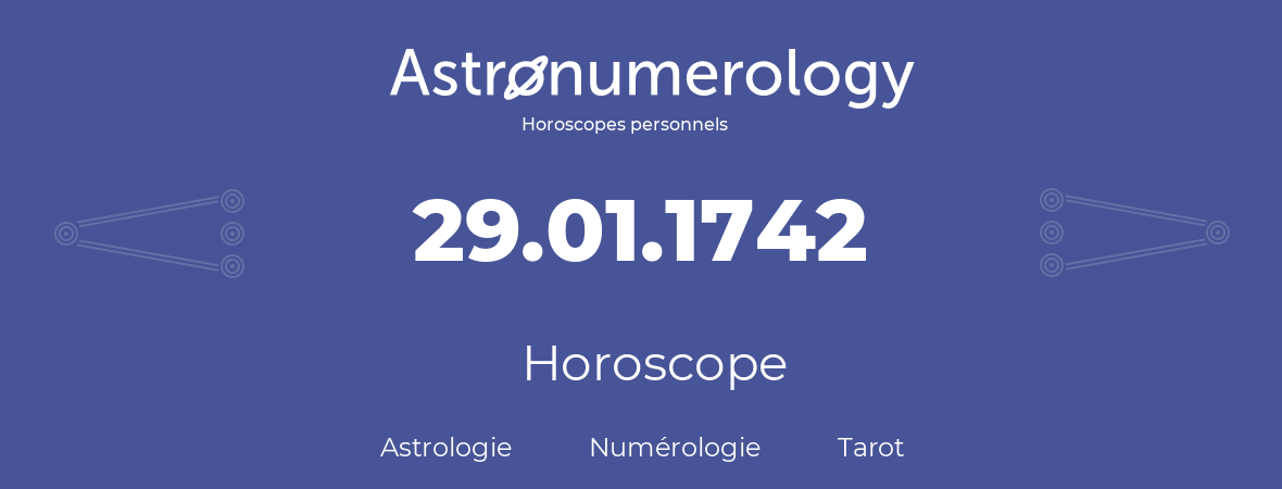 Horoscope pour anniversaire (jour de naissance): 29.01.1742 (29 Janvier 1742)