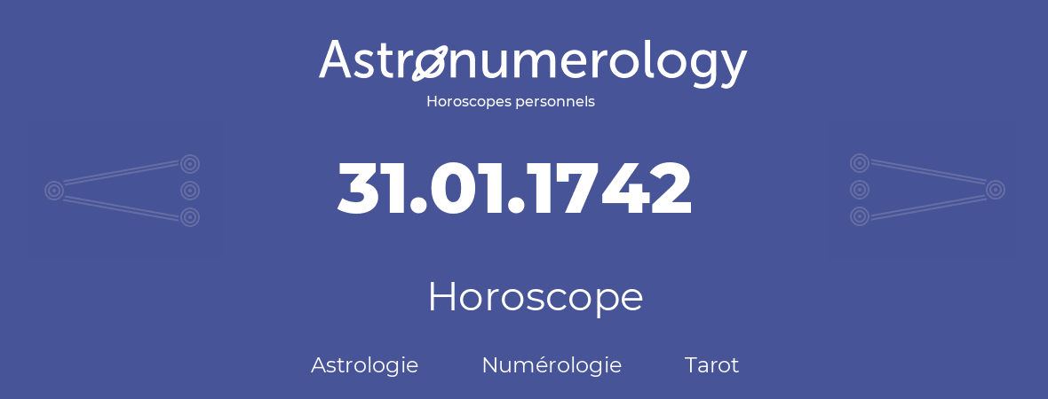 Horoscope pour anniversaire (jour de naissance): 31.01.1742 (31 Janvier 1742)