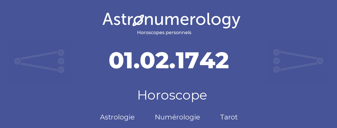 Horoscope pour anniversaire (jour de naissance): 01.02.1742 (01 Février 1742)