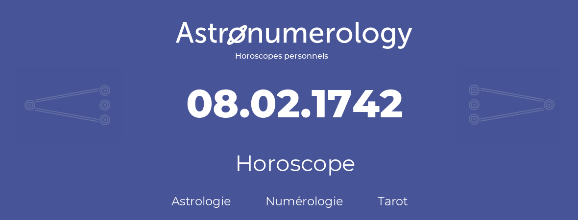 Horoscope pour anniversaire (jour de naissance): 08.02.1742 (08 Février 1742)