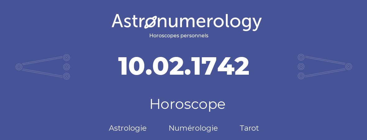 Horoscope pour anniversaire (jour de naissance): 10.02.1742 (10 Février 1742)