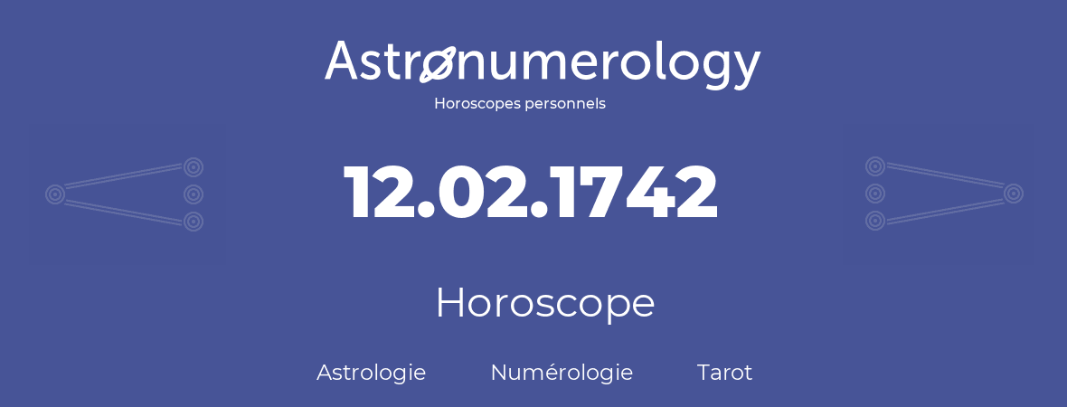 Horoscope pour anniversaire (jour de naissance): 12.02.1742 (12 Février 1742)