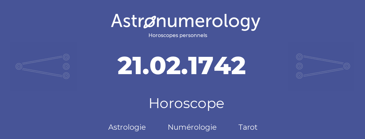 Horoscope pour anniversaire (jour de naissance): 21.02.1742 (21 Février 1742)