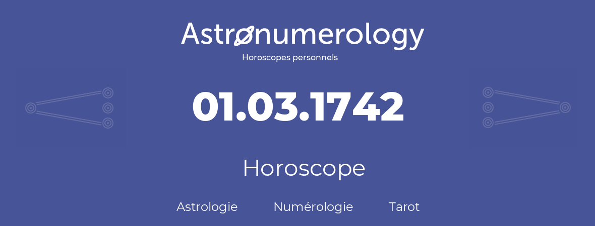 Horoscope pour anniversaire (jour de naissance): 01.03.1742 (01 Mars 1742)