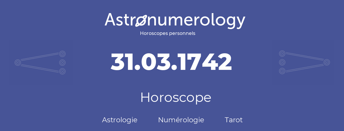 Horoscope pour anniversaire (jour de naissance): 31.03.1742 (31 Mars 1742)