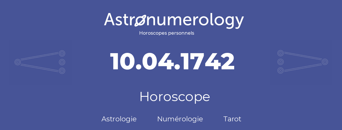 Horoscope pour anniversaire (jour de naissance): 10.04.1742 (10 Avril 1742)