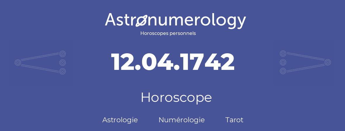 Horoscope pour anniversaire (jour de naissance): 12.04.1742 (12 Avril 1742)