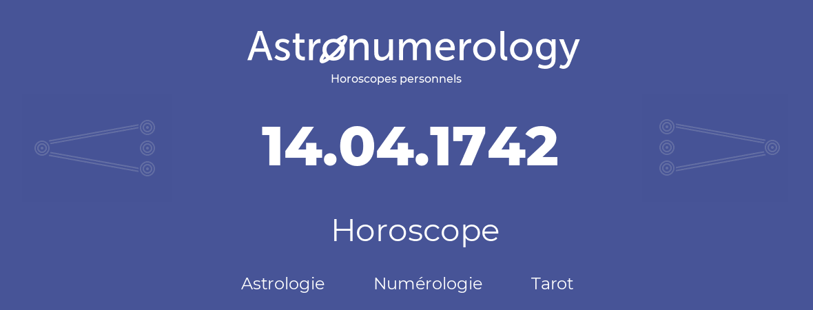 Horoscope pour anniversaire (jour de naissance): 14.04.1742 (14 Avril 1742)