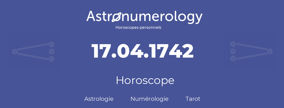 Horoscope pour anniversaire (jour de naissance): 17.04.1742 (17 Avril 1742)