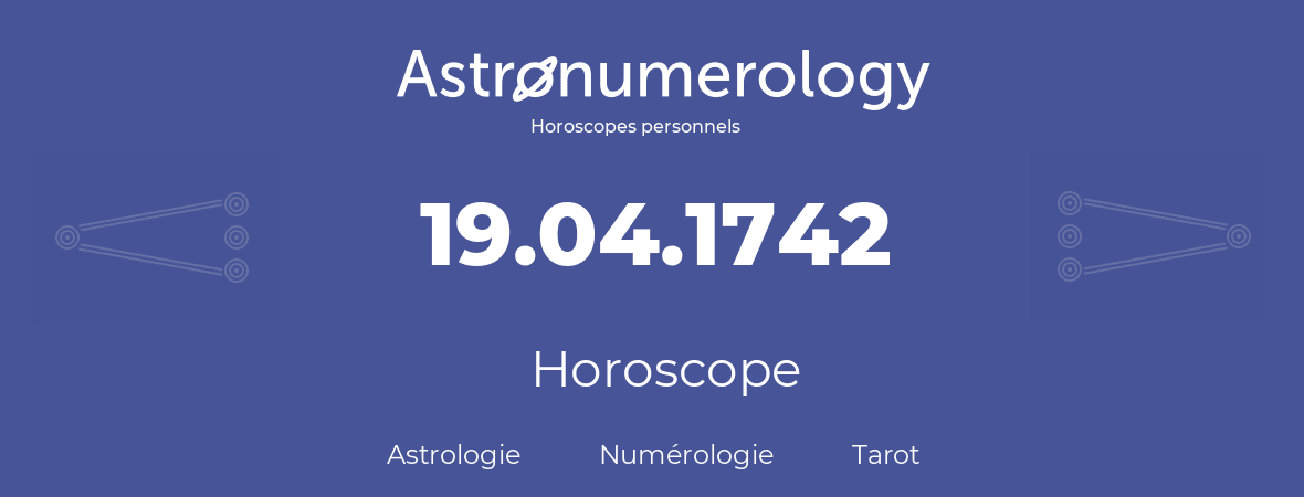 Horoscope pour anniversaire (jour de naissance): 19.04.1742 (19 Avril 1742)