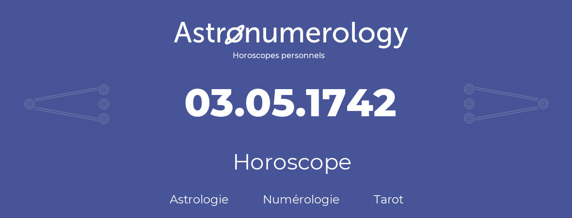 Horoscope pour anniversaire (jour de naissance): 03.05.1742 (03 Mai 1742)