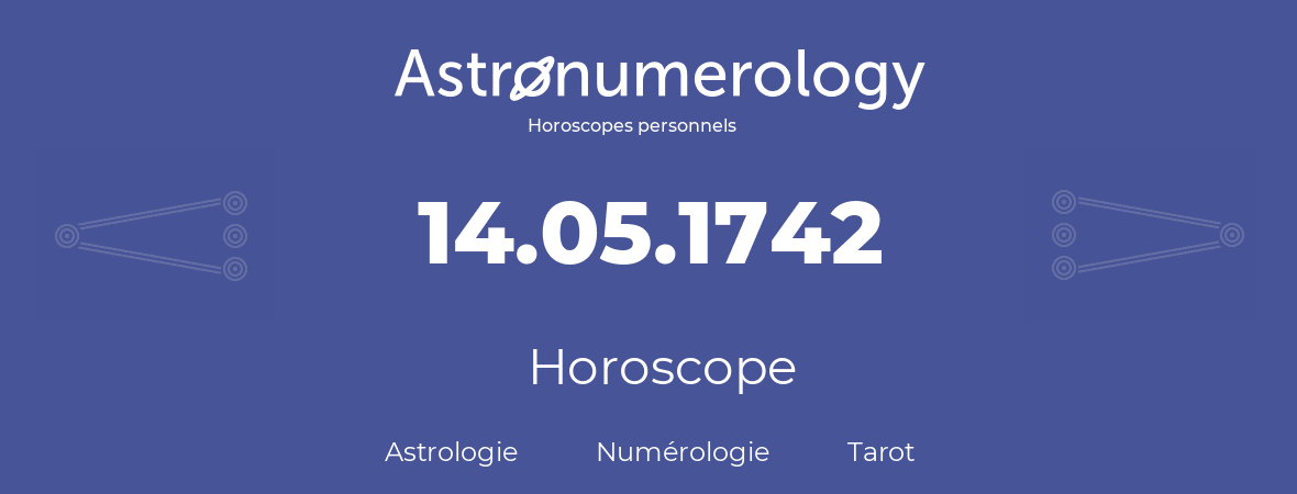 Horoscope pour anniversaire (jour de naissance): 14.05.1742 (14 Mai 1742)
