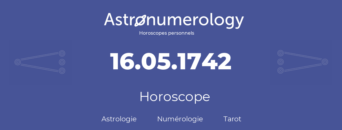 Horoscope pour anniversaire (jour de naissance): 16.05.1742 (16 Mai 1742)