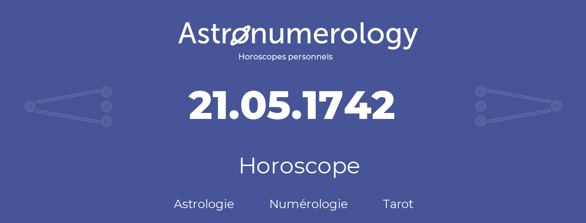 Horoscope pour anniversaire (jour de naissance): 21.05.1742 (21 Mai 1742)