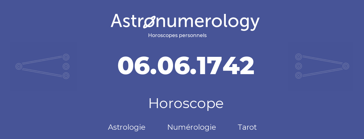 Horoscope pour anniversaire (jour de naissance): 06.06.1742 (06 Juin 1742)