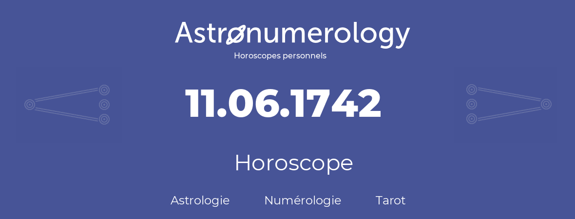 Horoscope pour anniversaire (jour de naissance): 11.06.1742 (11 Juin 1742)