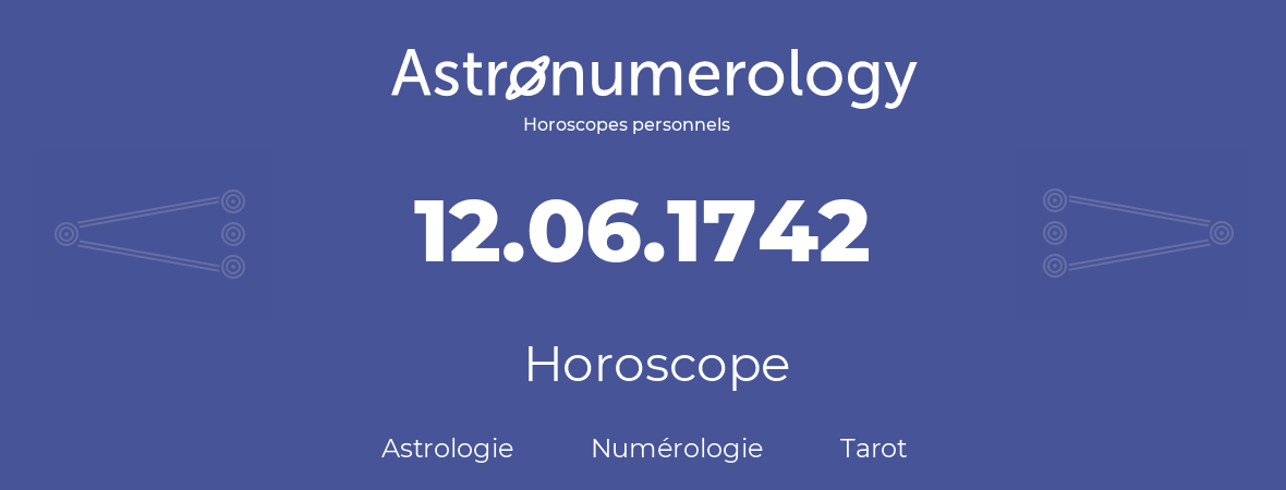 Horoscope pour anniversaire (jour de naissance): 12.06.1742 (12 Juin 1742)