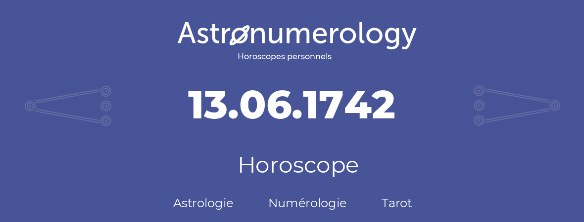 Horoscope pour anniversaire (jour de naissance): 13.06.1742 (13 Juin 1742)