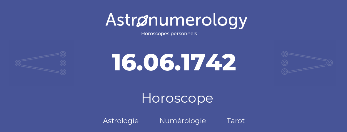 Horoscope pour anniversaire (jour de naissance): 16.06.1742 (16 Juin 1742)