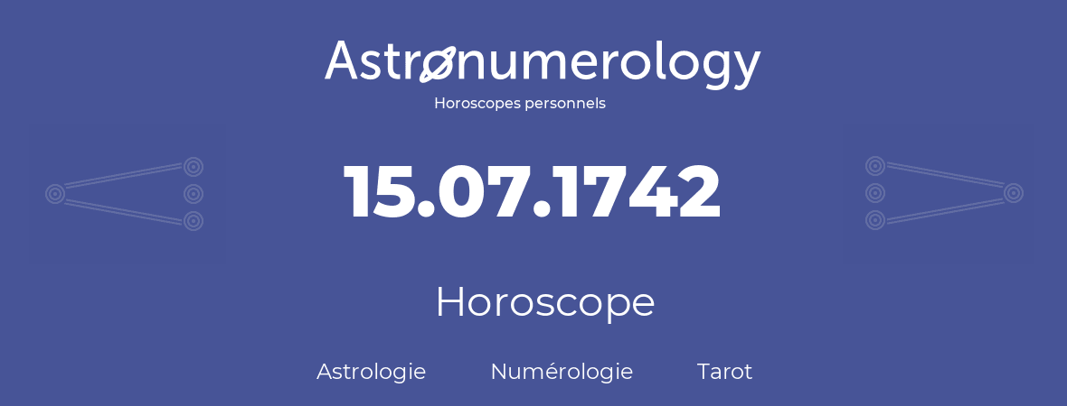 Horoscope pour anniversaire (jour de naissance): 15.07.1742 (15 Juillet 1742)