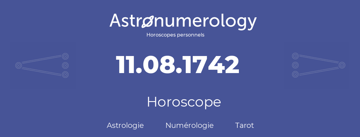 Horoscope pour anniversaire (jour de naissance): 11.08.1742 (11 Août 1742)