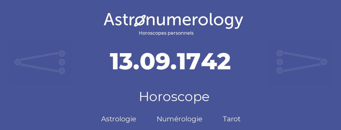 Horoscope pour anniversaire (jour de naissance): 13.09.1742 (13 Septembre 1742)