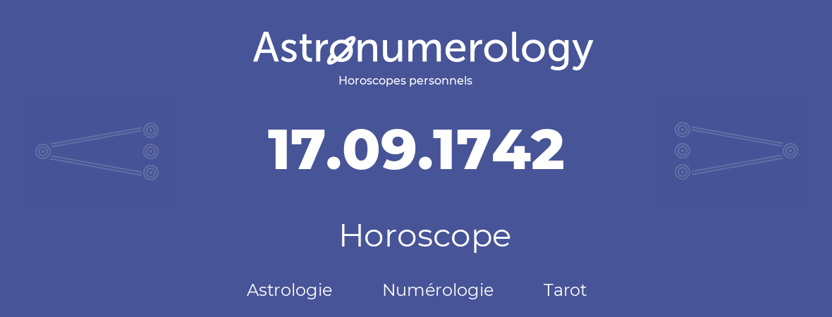 Horoscope pour anniversaire (jour de naissance): 17.09.1742 (17 Septembre 1742)