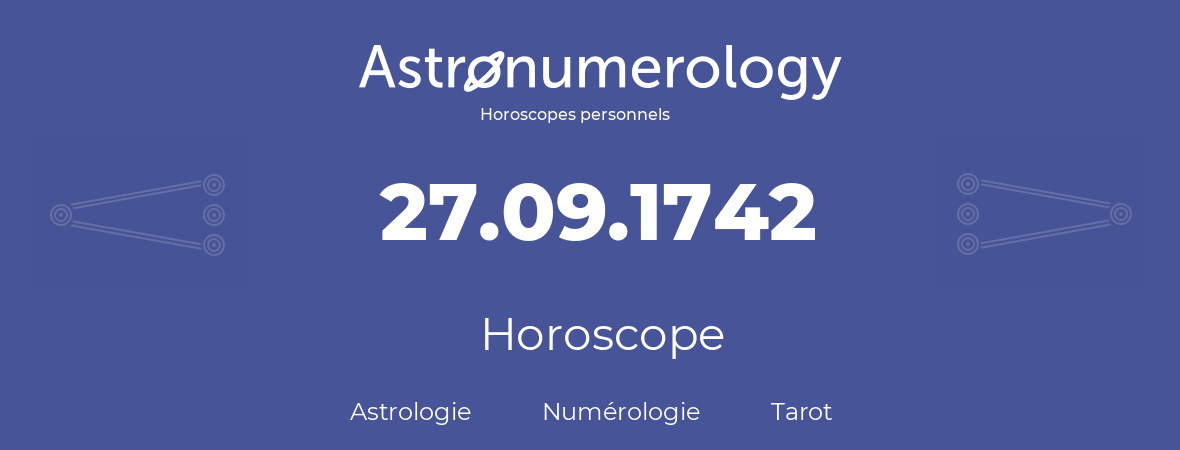 Horoscope pour anniversaire (jour de naissance): 27.09.1742 (27 Septembre 1742)