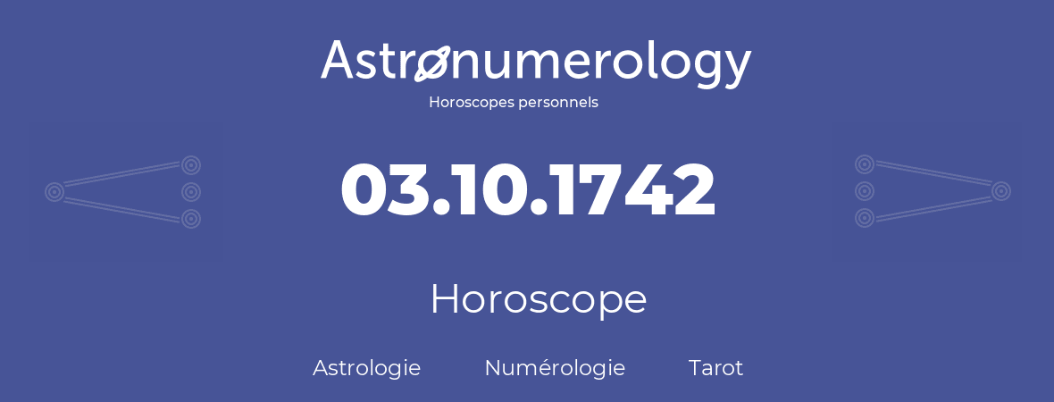 Horoscope pour anniversaire (jour de naissance): 03.10.1742 (3 Octobre 1742)