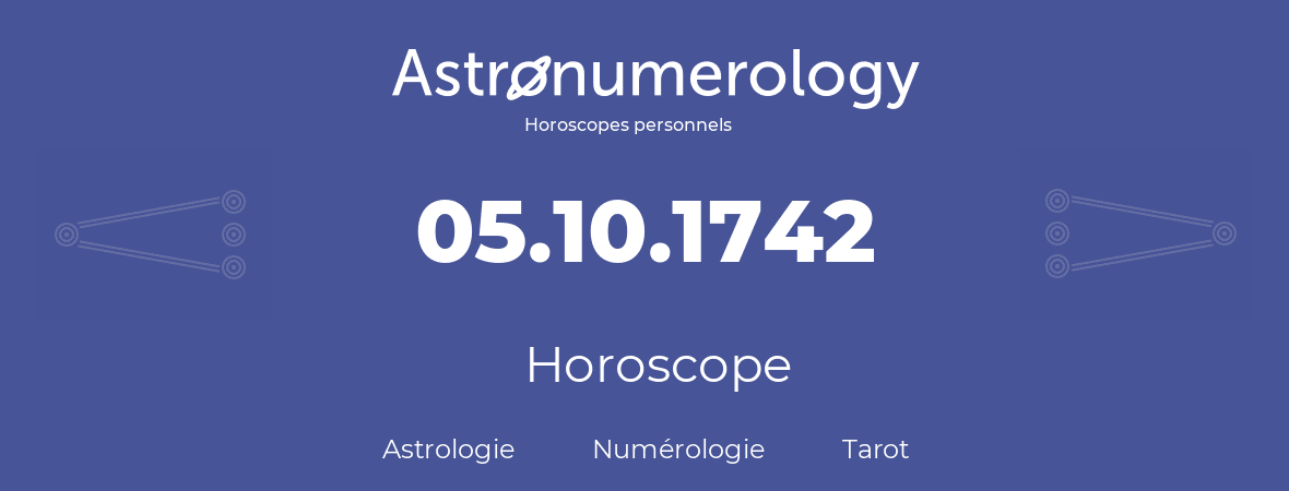 Horoscope pour anniversaire (jour de naissance): 05.10.1742 (5 Octobre 1742)