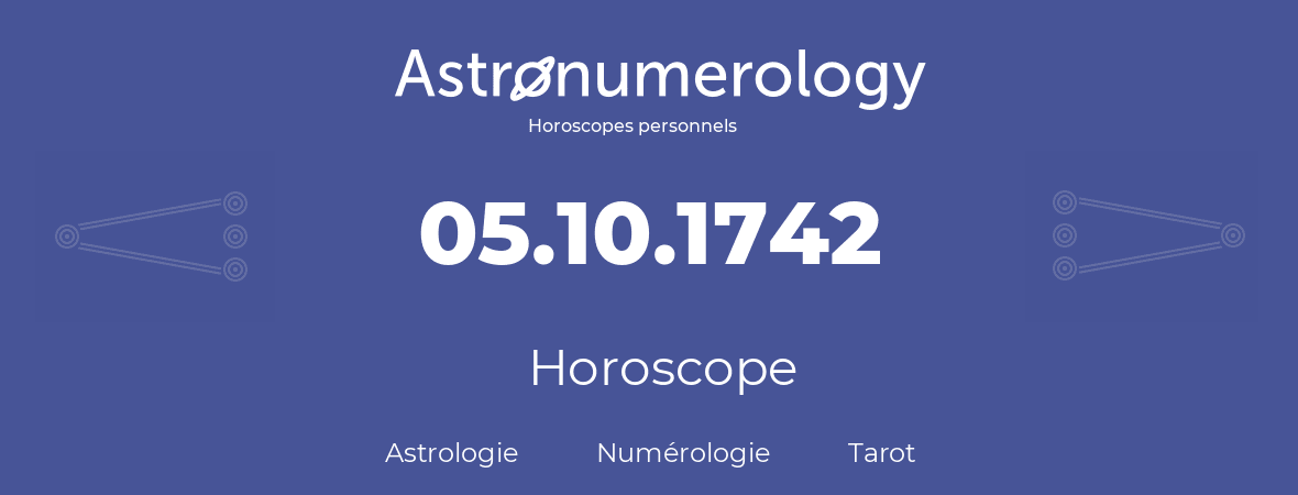Horoscope pour anniversaire (jour de naissance): 05.10.1742 (05 Octobre 1742)