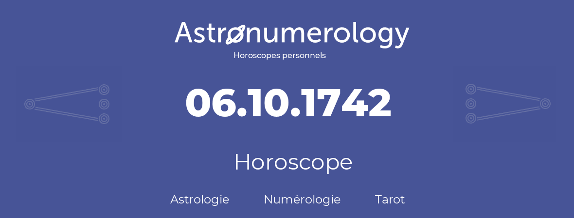 Horoscope pour anniversaire (jour de naissance): 06.10.1742 (06 Octobre 1742)