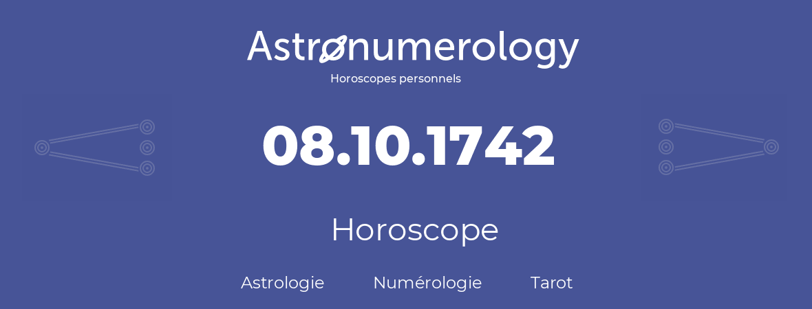 Horoscope pour anniversaire (jour de naissance): 08.10.1742 (08 Octobre 1742)