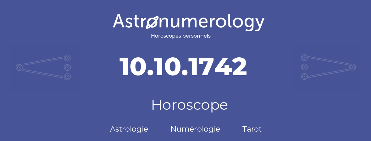 Horoscope pour anniversaire (jour de naissance): 10.10.1742 (10 Octobre 1742)