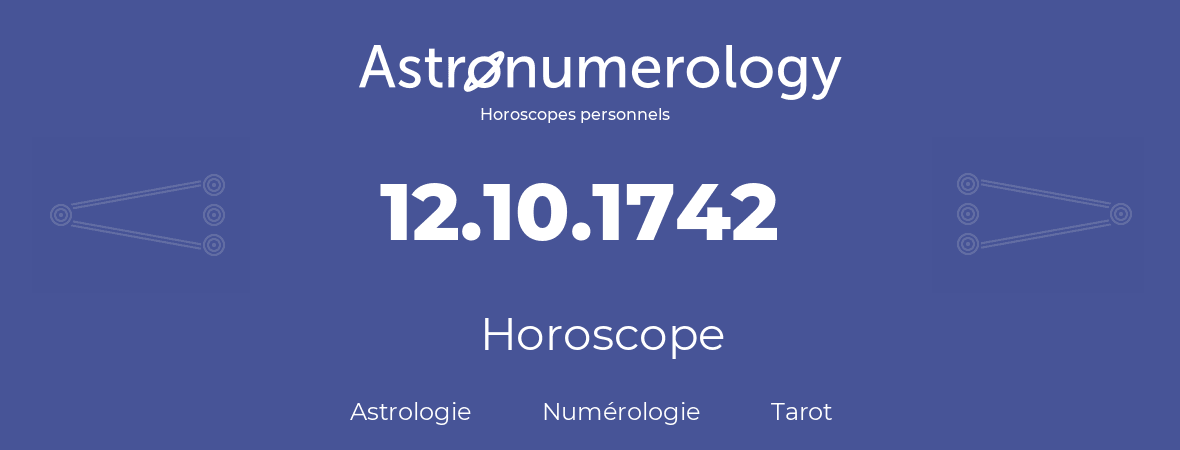 Horoscope pour anniversaire (jour de naissance): 12.10.1742 (12 Octobre 1742)