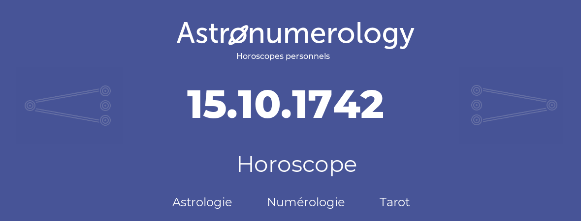 Horoscope pour anniversaire (jour de naissance): 15.10.1742 (15 Octobre 1742)