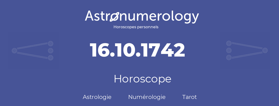 Horoscope pour anniversaire (jour de naissance): 16.10.1742 (16 Octobre 1742)