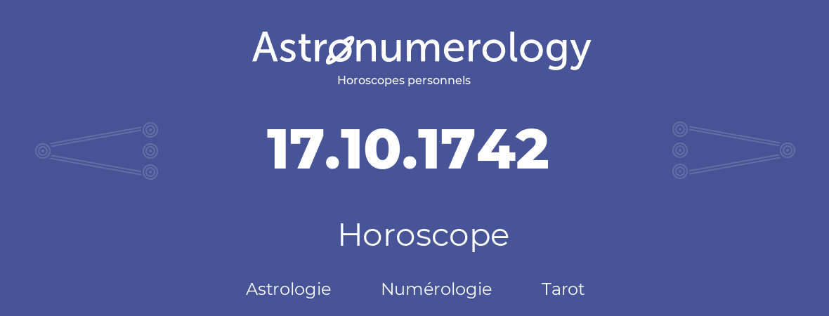 Horoscope pour anniversaire (jour de naissance): 17.10.1742 (17 Octobre 1742)