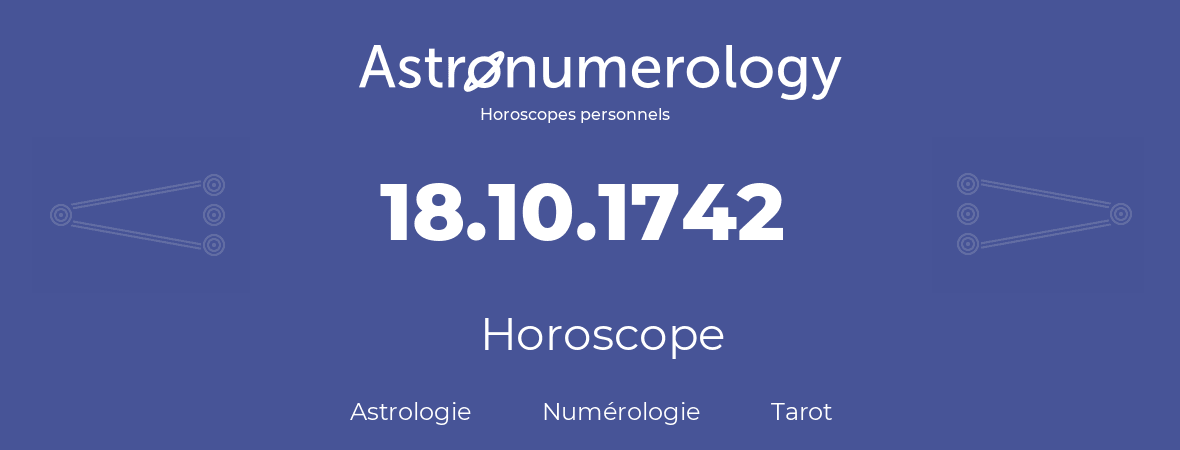 Horoscope pour anniversaire (jour de naissance): 18.10.1742 (18 Octobre 1742)