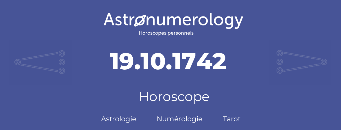 Horoscope pour anniversaire (jour de naissance): 19.10.1742 (19 Octobre 1742)