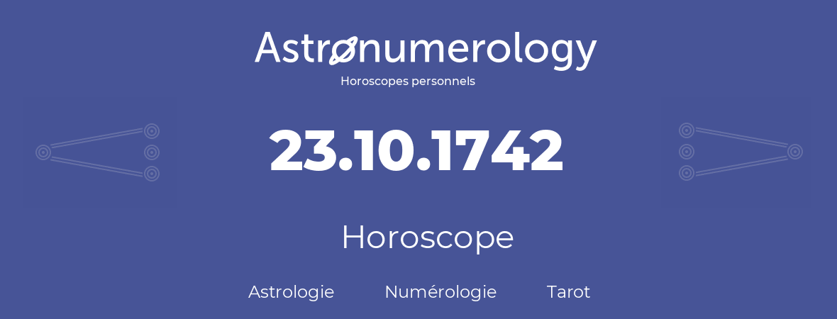 Horoscope pour anniversaire (jour de naissance): 23.10.1742 (23 Octobre 1742)