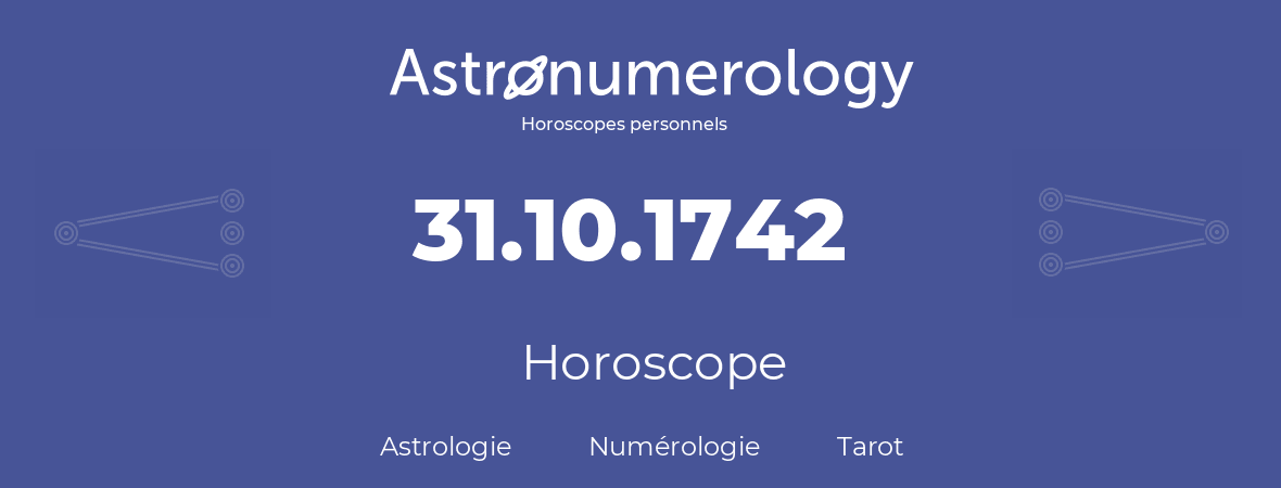 Horoscope pour anniversaire (jour de naissance): 31.10.1742 (31 Octobre 1742)