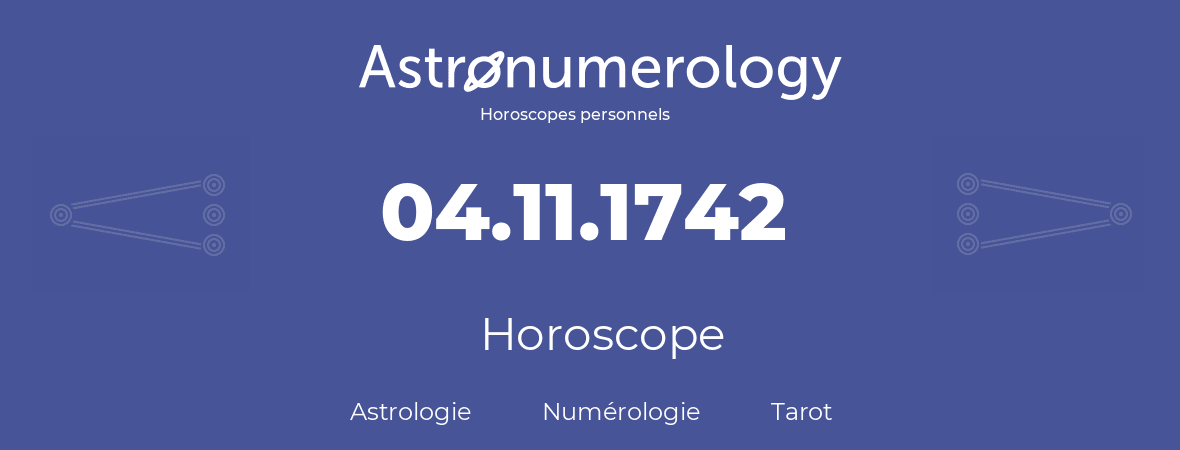 Horoscope pour anniversaire (jour de naissance): 04.11.1742 (4 Novembre 1742)